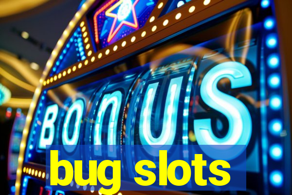 bug slots