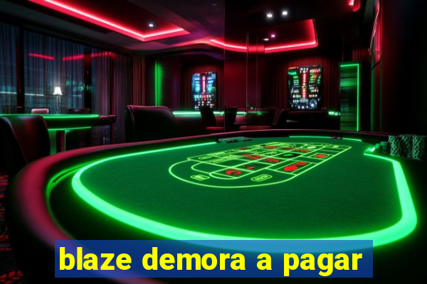 blaze demora a pagar