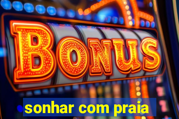 sonhar com praia