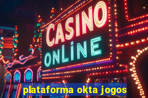 plataforma okta jogos