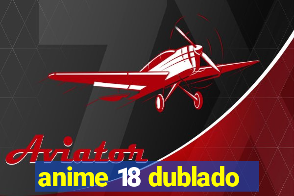 anime 18 dublado