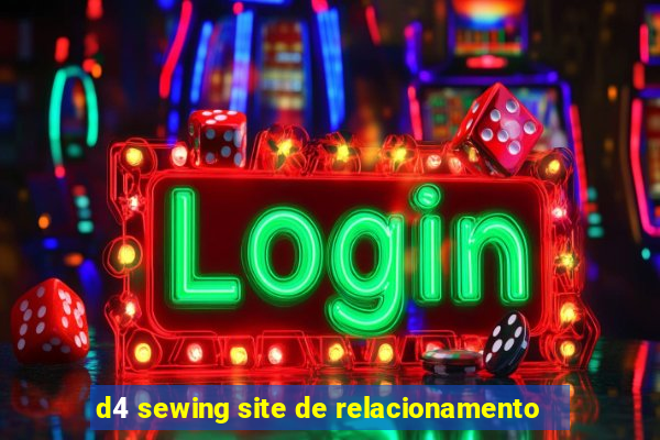 d4 sewing site de relacionamento