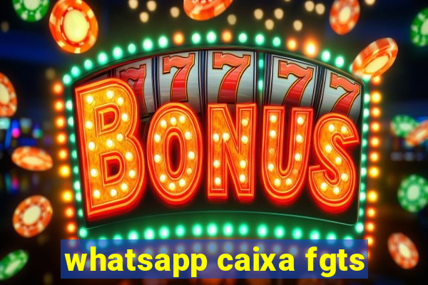 whatsapp caixa fgts