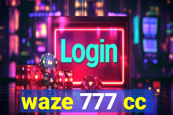 waze 777 cc