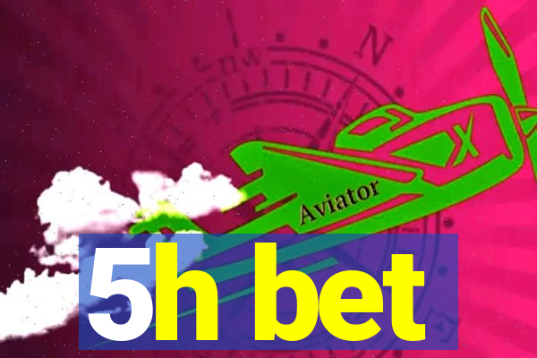 5h bet