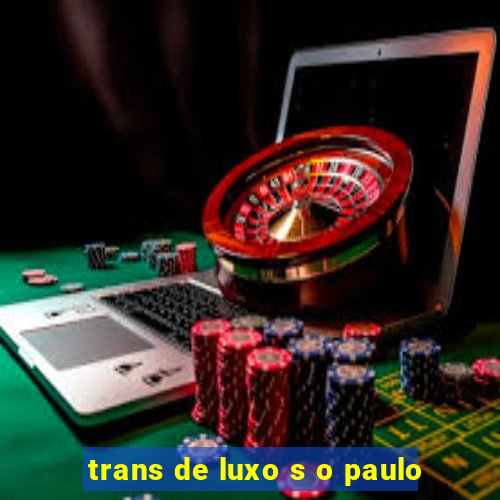 trans de luxo s o paulo