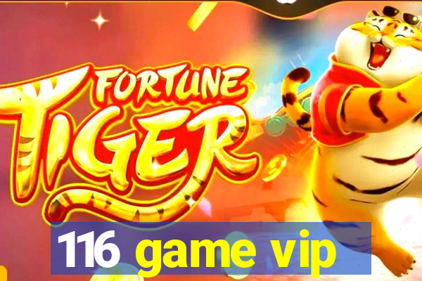 116 game vip