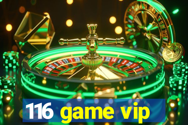 116 game vip