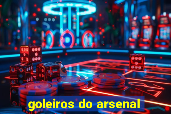 goleiros do arsenal