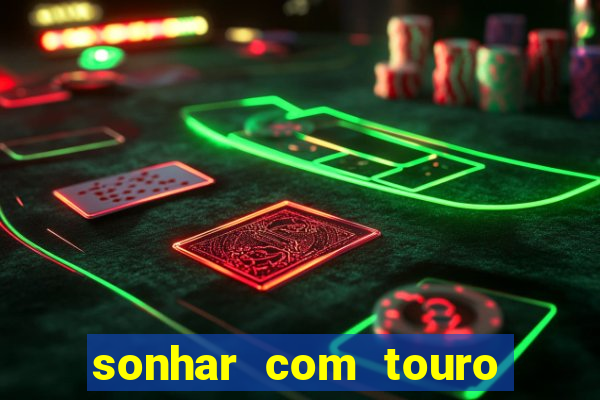 sonhar com touro bravo no mundo espiritual