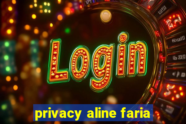 privacy aline faria