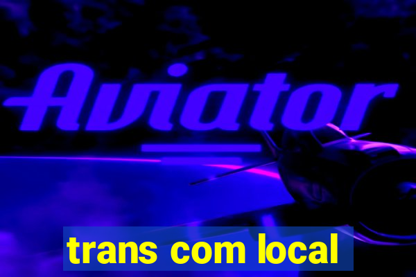 trans com local