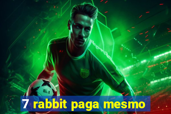 7 rabbit paga mesmo