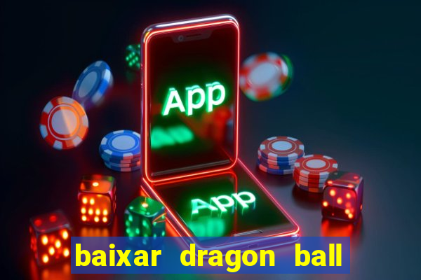 baixar dragon ball super dublado