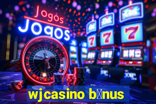 wjcasino b么nus