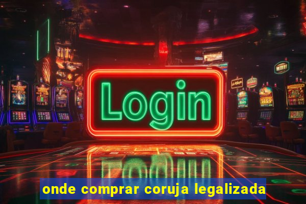 onde comprar coruja legalizada