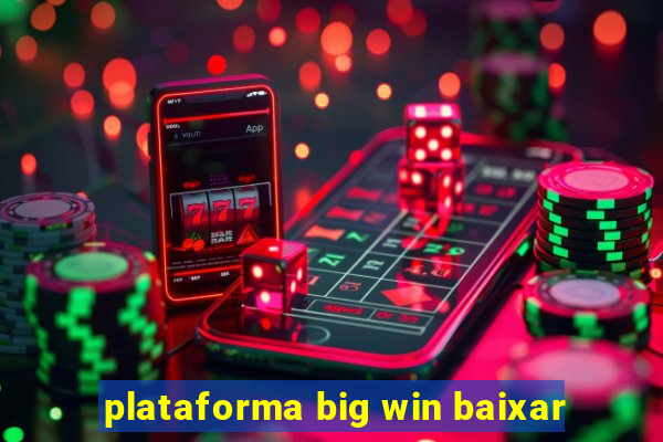 plataforma big win baixar