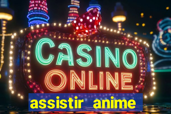 assistir anime online dublado