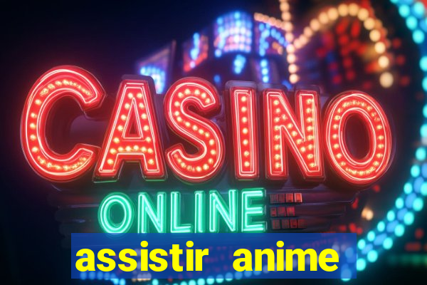 assistir anime online dublado