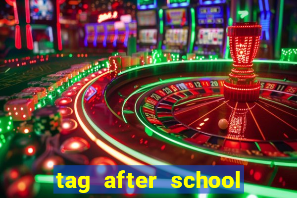 tag after school apk download