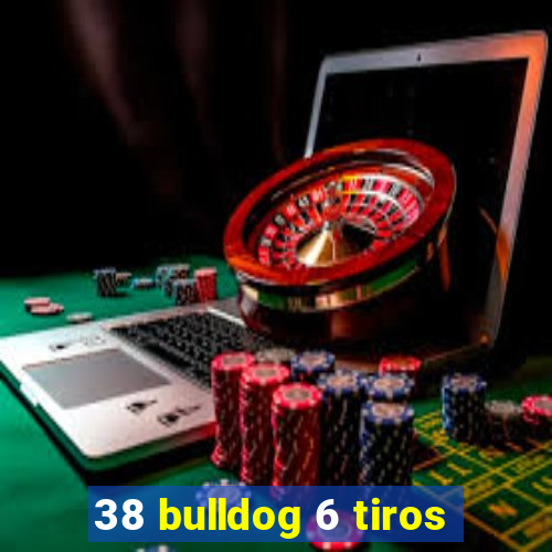 38 bulldog 6 tiros