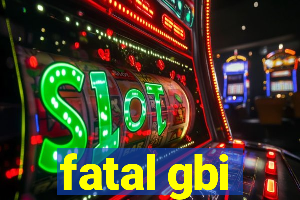 fatal gbi