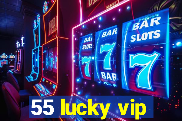 55 lucky vip