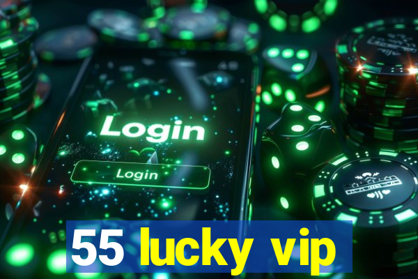 55 lucky vip