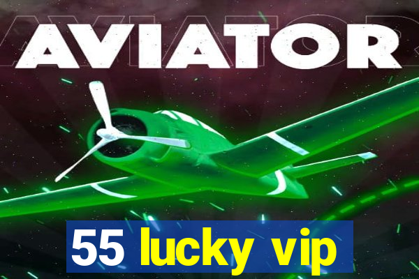 55 lucky vip