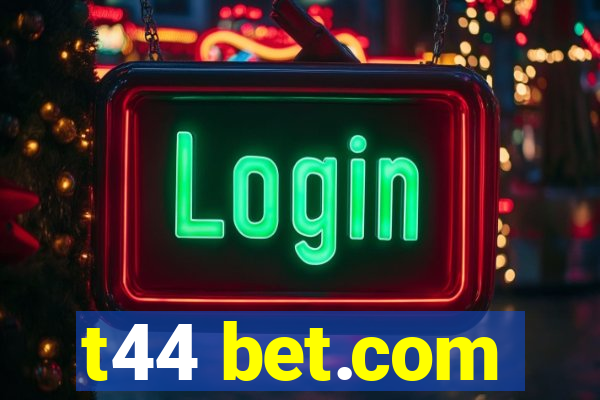 t44 bet.com