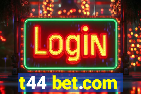 t44 bet.com