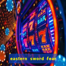 eastern sword fear and hunger