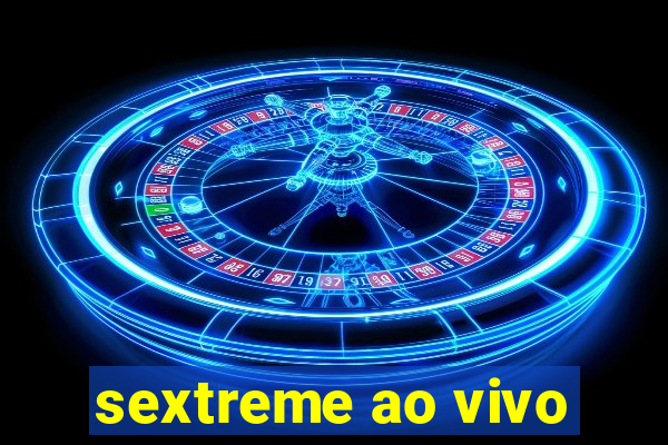 sextreme ao vivo