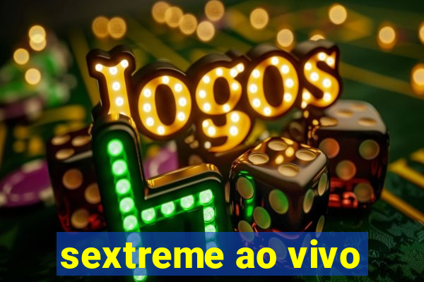 sextreme ao vivo