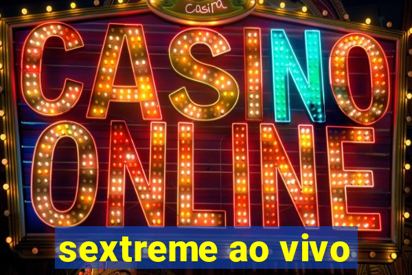 sextreme ao vivo