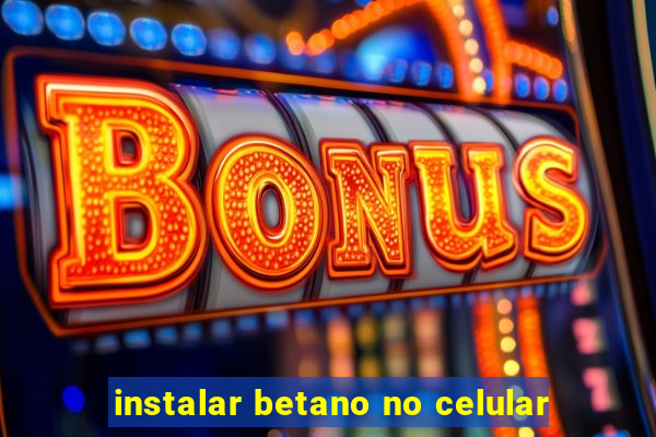 instalar betano no celular