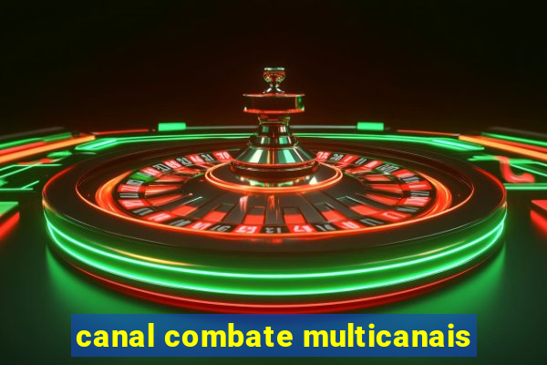 canal combate multicanais