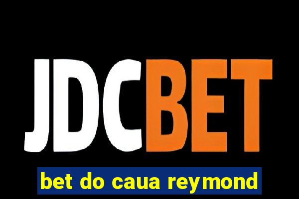 bet do caua reymond