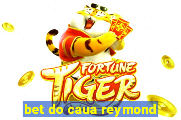 bet do caua reymond