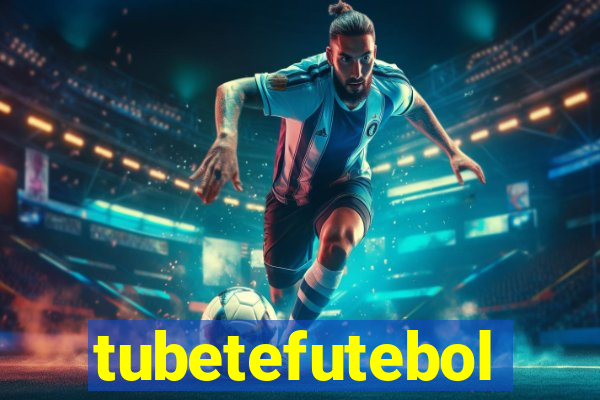 tubetefutebol