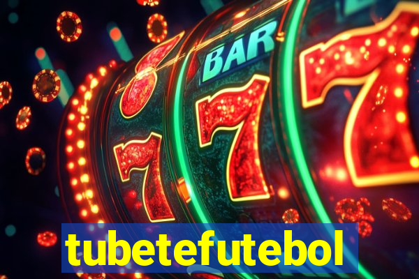 tubetefutebol