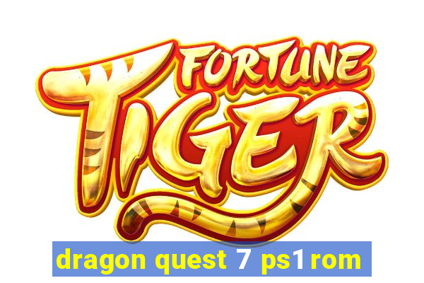 dragon quest 7 ps1 rom