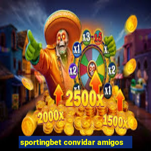 sportingbet convidar amigos