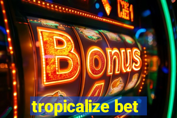 tropicalize bet