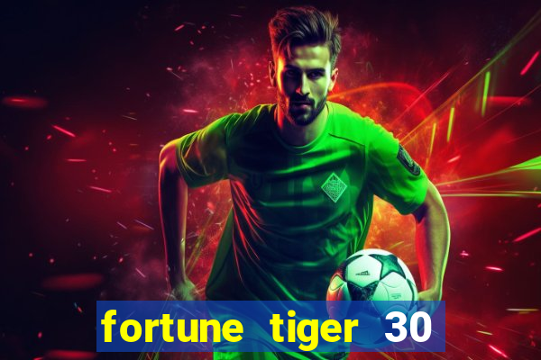 fortune tiger 30 reais grátis