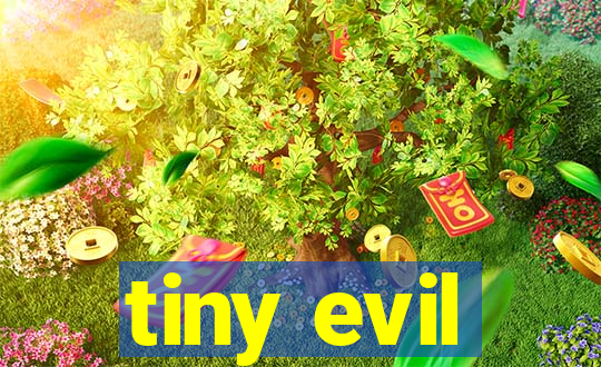 tiny evil