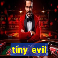 tiny evil