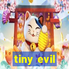 tiny evil