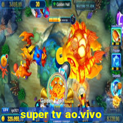 super tv ao.vivo