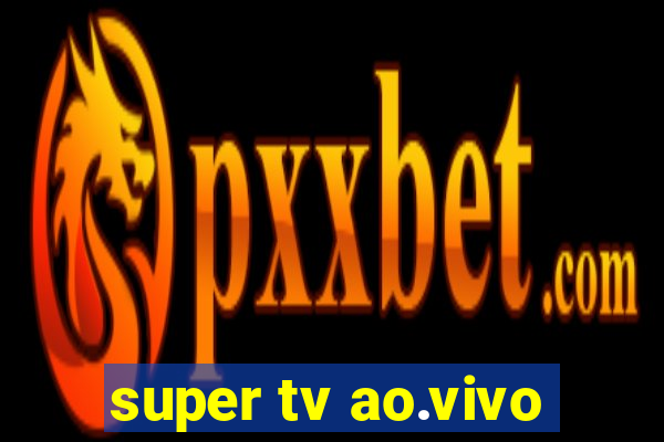 super tv ao.vivo